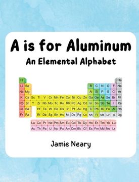 portada A is for Aluminum: An Elemental Alphabet (en Inglés)