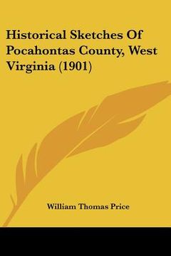 portada historical sketches of pocahontas county, west virginia (1901) (en Inglés)