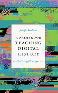 portada A Primer for Teaching Digital History: Ten Design Principles (Design Principles for Teaching History) (en Inglés)