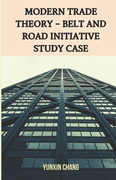 portada Modern Trade Theory -- Belt and Road Initiative Study Case (en Inglés)