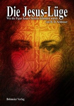 portada Die Jesus-Lüge: Wie die Figur Jesus Christus erfunden wurde (en Alemán)