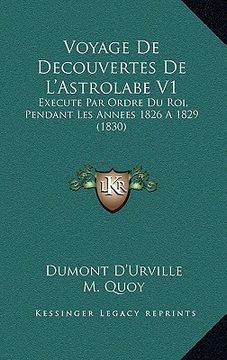 portada Voyage De Decouvertes De L'Astrolabe V1: Execute Par Ordre Du Roi, Pendant Les Annees 1826 A 1829 (1830) (en Francés)
