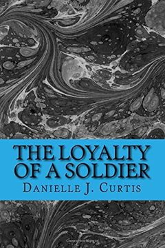 portada The Loyalty of A Soldier: Warrior Hanzo Kizzen finds an unconsious Kayden in the woods. Little does he know that helping the madien he found may just ... heart.: Volume 1 (The Warrior Series)