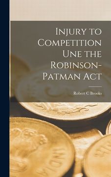 portada Injury to Competition Une the Robinson-Patman Act (in English)