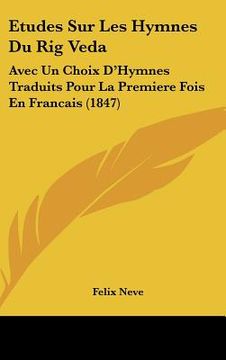 portada Etudes Sur Les Hymnes Du Rig Veda: Avec Un Choix D'Hymnes Traduits Pour La Premiere Fois En Francais (1847) (in French)
