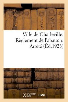 portada Ville de Charleville. Règlement de l'Abattoir. Arrêté (in French)