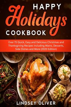 portada Happy Holidays Cookbook: Over 75 Quick, Easy and Delicious Thanksgiving Holiday and Thanksgiving Recipes Including Mains, Desserts, Side Dishes (in English)