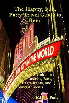 portada The Happy, Fun, Party Travel Guide to Reno: A Guide to Casinos, Bars, Restaurants, and Special Events in Reno and Sparks (en Inglés)