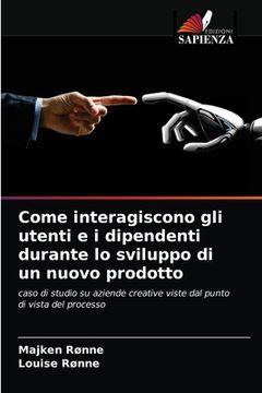 portada Come interagiscono gli utenti e i dipendenti durante lo sviluppo di un nuovo prodotto (in Italian)