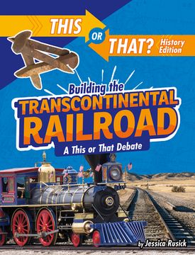 portada Building the Transcontinental Railroad: A This or That Debate (en Inglés)