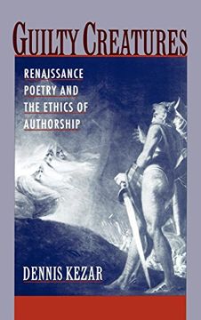 portada Guilty Creatures: Renaissance Poetry and the Ethics of Authorship 