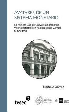 portada Avatares de un sistema monetario: La Primera Caja de Conversión argentina y su transformación final en Banco Central (1890-1935)