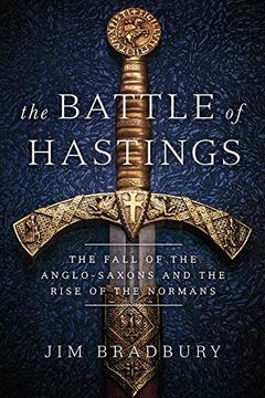 portada The Battle of Hastings: The Fall of the Anglo-Saxons and the Rise of the Normans (en Inglés)