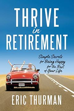 portada Thrive in Retirement: Simple Secrets for Being Happy for the Rest of Your Life 