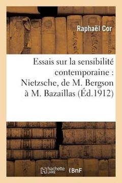 portada Essais Sur La Sensibilité Contemporaine: Nietzsche, de M. Bergson À M. Bazaillas: , M. Claude Debussy (in French)