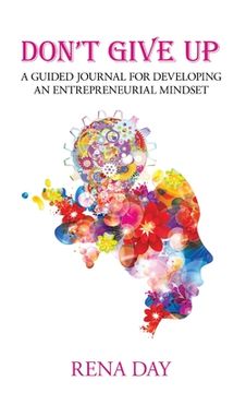 portada Don't Give Up: A Guided Journal for Developing an Entrepreneurial Mindset (en Inglés)