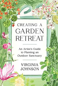 portada Creating a Garden Retreat: An Artist'S Guide to Planting an Outdoor Sanctuary (in English)