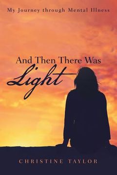 portada And Then There Was Light: My Journey through Mental Illness