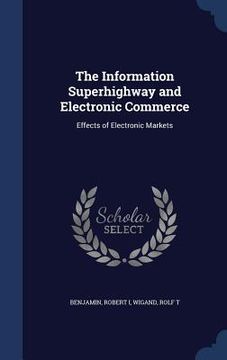 portada The Information Superhighway and Electronic Commerce: Effects of Electronic Markets