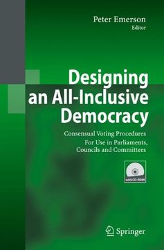 portada Designing an All-inclusive Democracy: Consensual Voting Procedures for Use in Parliaments, Councils and Committees