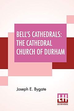 portada Bell'S Cathedrals: The Cathedral Church of Durham - a Description of its Fabric and a Brief History of the Episcopal see 