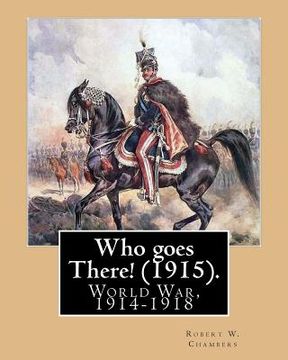portada Who goes There! (1915). By: Robert W. Chambers, illustrated By: A. I. Keller (Arthur Ignatius Keller (1866 - 1924)).: World War, 1914-1918 (en Inglés)