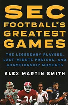 portada SEC Football's Greatest Games: The Legendary Players, Last-Minute Prayers, and Championship Moments (en Inglés)