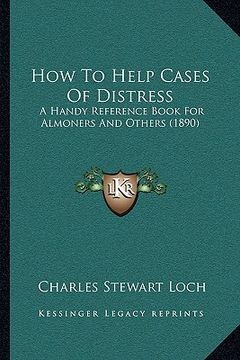 portada how to help cases of distress: a handy reference book for almoners and others (1890) (en Inglés)