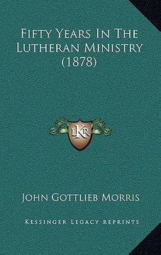 portada fifty years in the lutheran ministry (1878) (en Inglés)