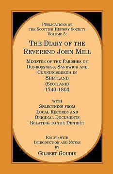 portada the diary of the rev. john mill: minister of the parishes of dunrossness sandwick and cunningsburgh in shetland 1740-1803 with selections from local r (en Inglés)