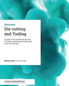 portada Die-Cutting and Tooling: A Guide to the Manufacture and use of Cutting, Embossing and Foiling Dies, Anvils and Cylinders (en Inglés)