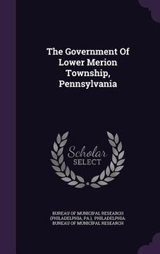 portada The Government Of Lower Merion Township, Pennsylvania (en Inglés)