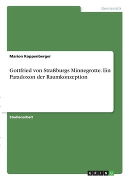 portada Gottfried von Straßburgs Minnegrotte. Ein Paradoxon der Raumkonzeption (in German)
