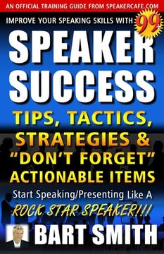 portada 99+ SPEAKER SUCCESS Tips, Tactics, Strategies & "Don't Forget" Actionable Items: Start Speaking/Presenting Like A ROCK STAR SPEAKER!!! (en Inglés)