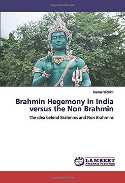 portada Brahmin Hegemony in India Versus the non Brahmin: The Idea Behind Brahmins and non Brahmins (en Inglés)