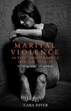 portada Marital Violence in Post-Independence Ireland, 1922-96: 'A Living Tomb for Women' (in English)