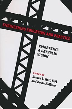 portada Engineering Education and Practice: Embracing a Catholic Vision (nd Studies in Ethics and Culture) (en Inglés)