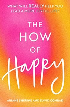 portada The How of Happy: What Will Really Help You Lead a More Joyful Life? (en Inglés)