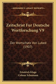 portada Zeitschrist Fur Deutsche Wortforschung V9: Der Wortschatz Von Lubed (1907) (en Alemán)