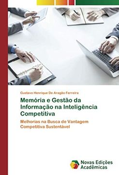 portada Memória e Gestão da Informação na Inteligência Competitiva: Melhorias na Busca de Vantagem Competitiva Sustentável (en Portugués)