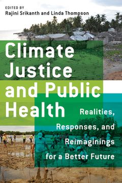 portada Climate Justice and Public Health: Realities, Responses, and Reimaginings for a Better Future (en Inglés)