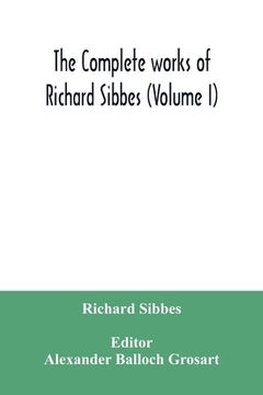 portada The complete works of Richard Sibbes (Volume I) (en Inglés)
