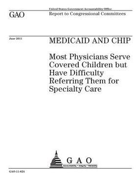 portada Medicaid and CHIP: most physicians serve covered children but have difficulty referring them for specialty care: report to congressional (en Inglés)