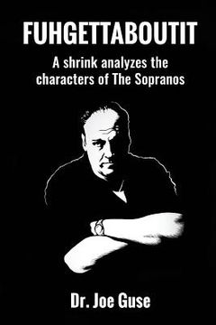 portada Fuhgettaboutit: A shrink analyzes the characters of The Sopranos