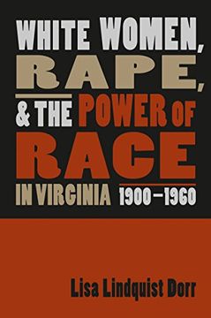 portada White Women, Rape, and the Power of Race in Virginia, 1900-1960 (in English)