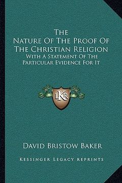 portada the nature of the proof of the christian religion: with a statement of the particular evidence for it (en Inglés)