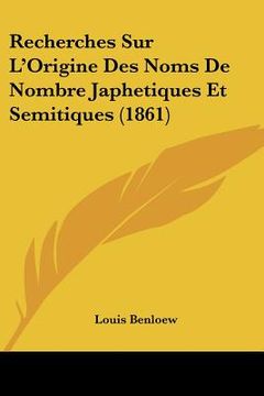 portada Recherches Sur L'Origine Des Noms De Nombre Japhetiques Et Semitiques (1861) (en Francés)