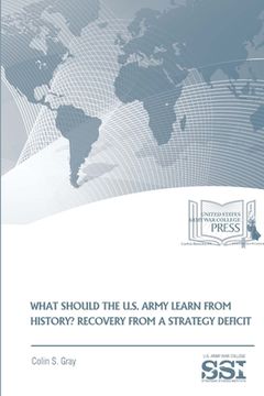 portada What Should The U.S. Army Learn From History? Recovery From A Strategy Deficit (in English)