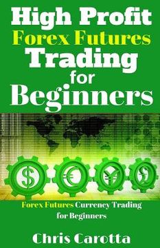 portada High Profit Forex Futures Trading for Beginners: Forex Futures Currency Trading for Beginners (en Inglés)