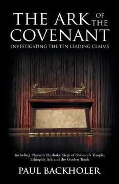 portada The Ark of the Covenant, Investigating the Ten Leading Claims: Including Pharaoh Shishak's Siege of Solomon's Temple, Ethiopia's Ark & the Garden Tomb